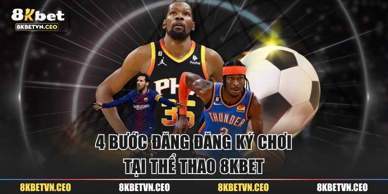 4 bước đăng đăng ký chơi tại thể thao 8KBET