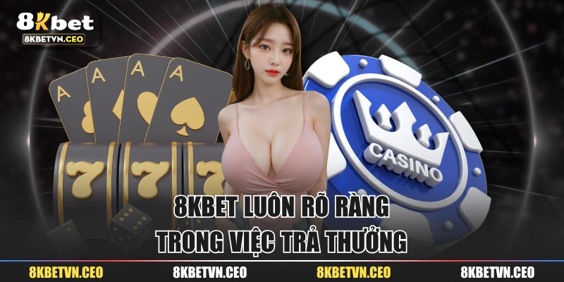 8KBET luôn rõ ràng trong việc trả thưởng 