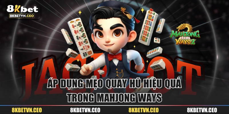 Áp dụng mẹo quay hũ hiệu quả trong Mahjong Ways