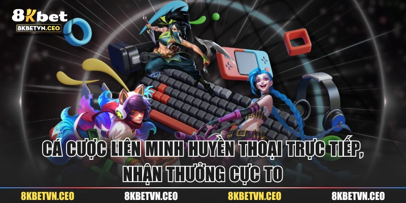 Cá Cược Liên Minh Huyền Thoại Trực Tiếp, Nhận Thưởng Cực To