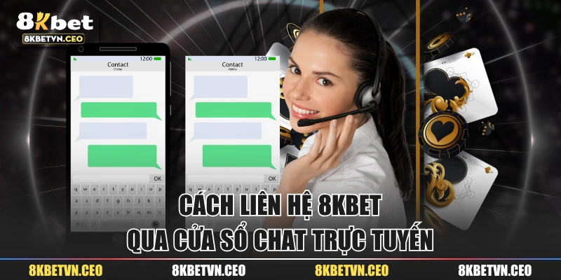 Cách liên hệ 8KBET qua cửa sổ chat trực tuyến 