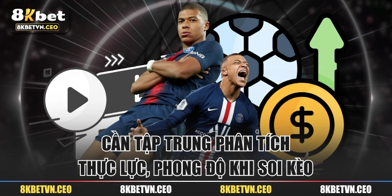 Cần tập trung phân tích thực lực, phong độ khi soi kèo