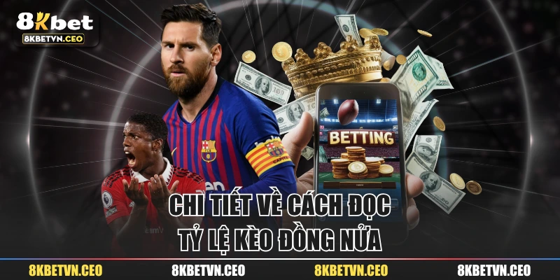 Chi tiết về cách đọc tỷ lệ kèo đồng nửa
