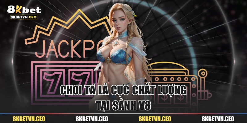 Chơi tá lả cực chất lượng tại sảnh V8