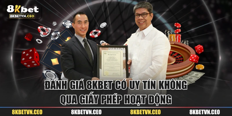 Đánh giá 8KBET có uy tín không qua giấy phép hoạt động