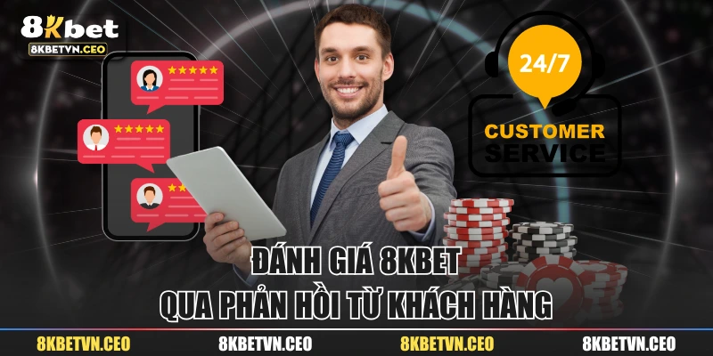 Đánh giá 8KBET qua phản hồi từ khách hàng