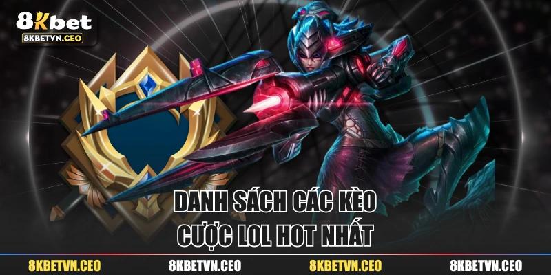 Danh sách các kèo cược LOL hot nhất