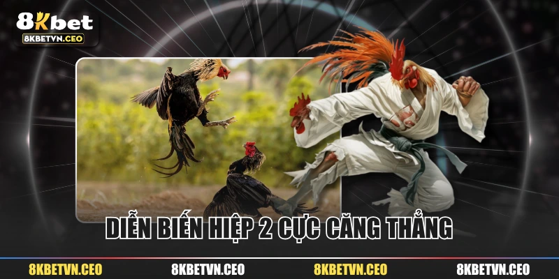 Diễn biến hiệp 2 cực căng thẳng