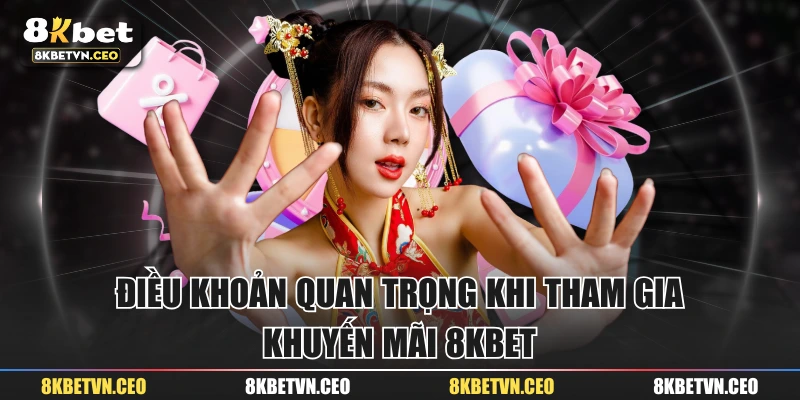 Điều khoản quan trọng khi tham gia khuyến mãi 8KBET 