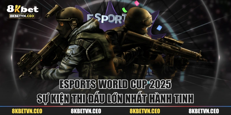 Esports World Cup 2025 - Sự Kiện Thi Đấu Lớn Nhất Hành Tinh