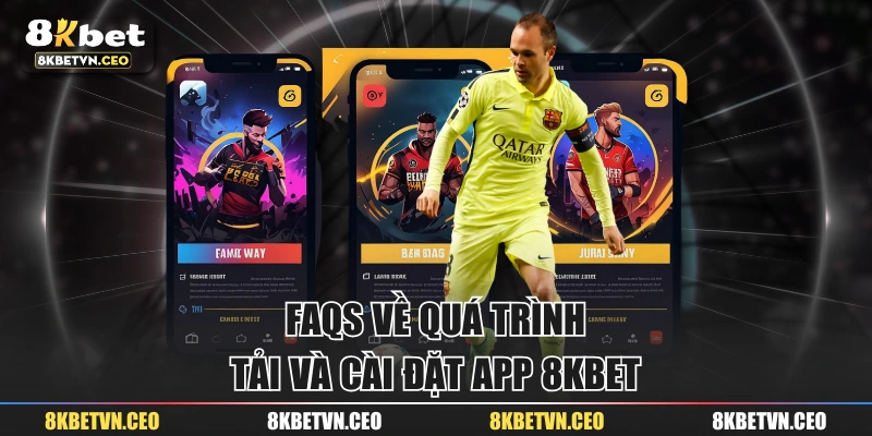 FAQs về quá trình tải và cài đặt app 8KBET