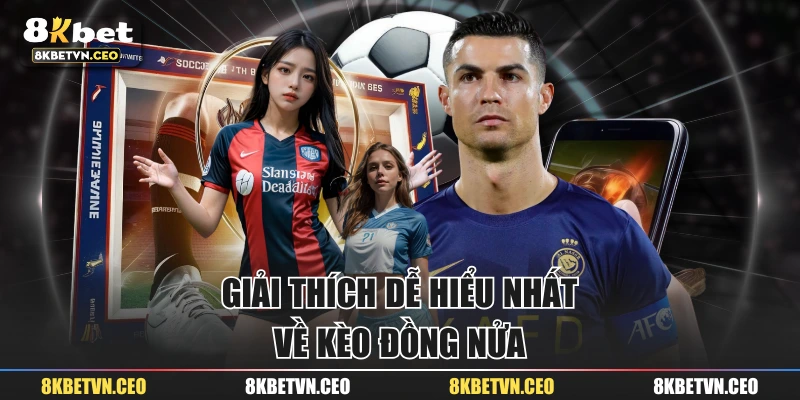 Giải thích dễ hiểu nhất về kèo đồng nửa