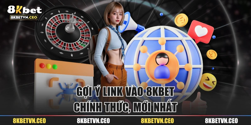 Gợi ý link vào 8KBET chính thức, mới nhất 