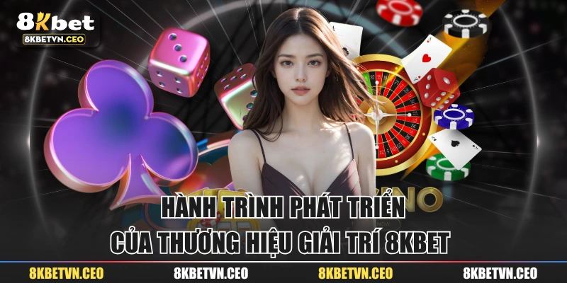 Hành trình phát triển của thương hiệu giải trí 8KBET 