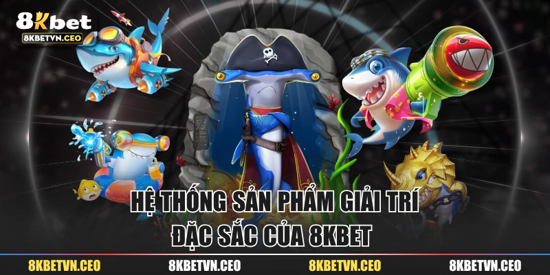 Hệ thống sản phẩm giải trí đặc sắc của 8KBET 