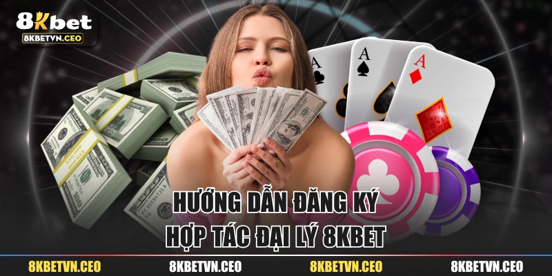 Hướng dẫn đăng ký hợp tác đại lý 8KBET