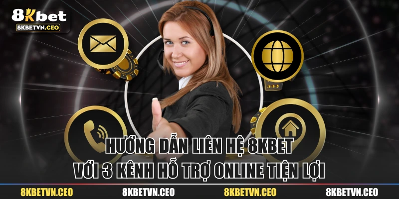 Hướng Dẫn Liên Hệ 8KBET Với 3 Kênh Hỗ Trợ Online Tiện Lợi