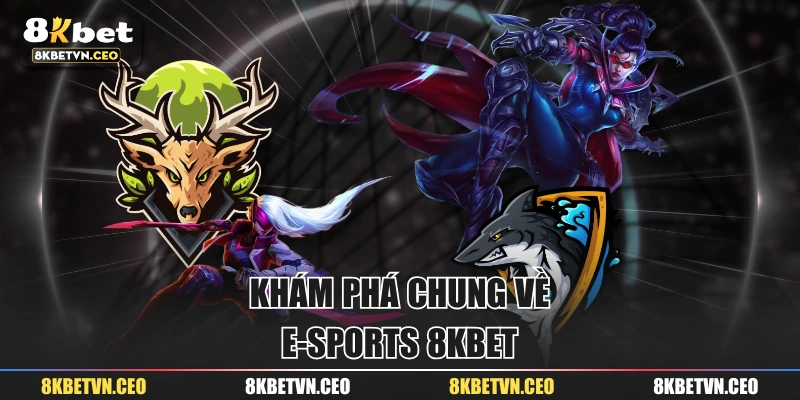 Khám phá chung về E-sports 8KBET