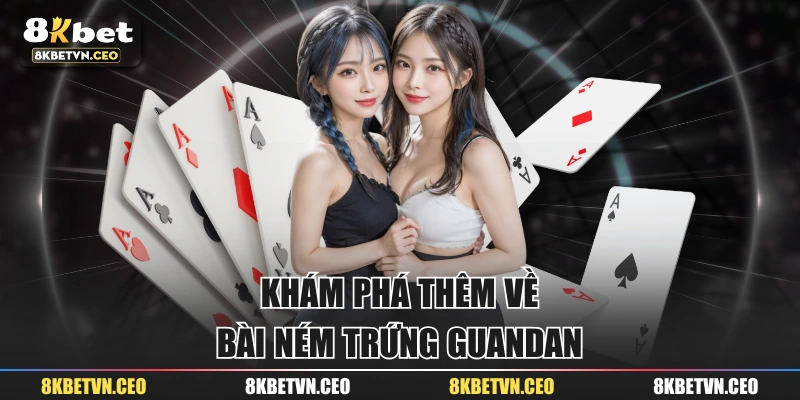 Khám phá thêm về Bài Ném Trứng Guandan