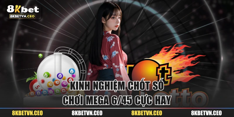 Kinh nghiệm chốt số chơi Mega 6/45 cực hay