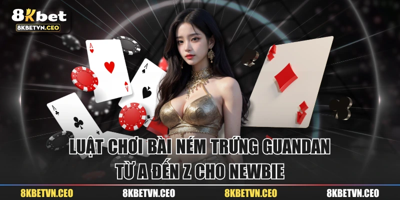 Luật Chơi Bài Ném Trứng Guandan Từ A Đến Z Cho Newbie