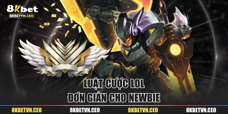 Luật cược LOL đơn giản cho newbie
