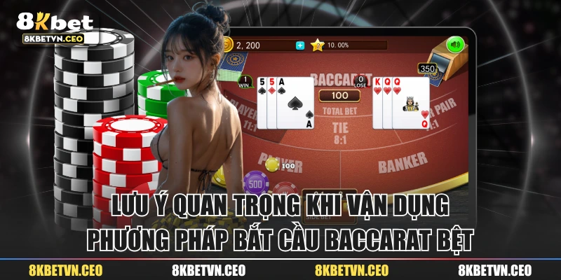 Lưu ý quan trọng khi vận dụng phương pháp bắt cầu baccarat bệt