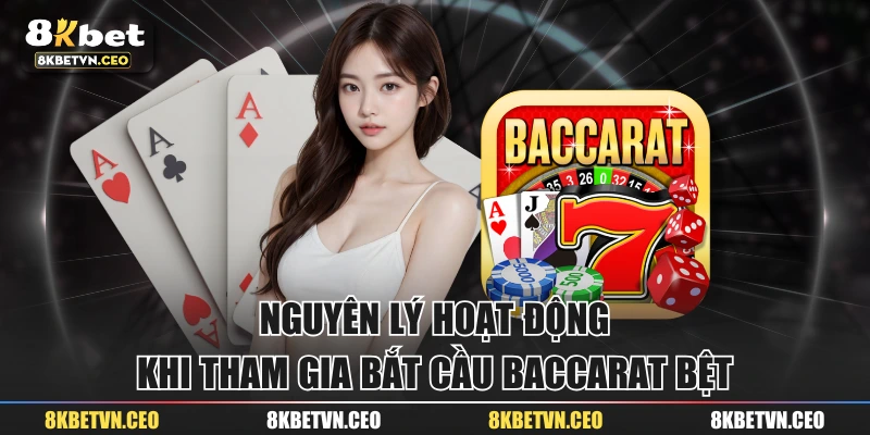 Nguyên lý hoạt động khi tham gia bắt cầu Baccarat bệt