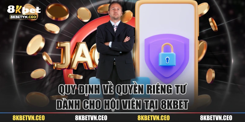 Quy Định Về Quyền Riêng Tư Dành Cho Hội Viên Tại 8KBET