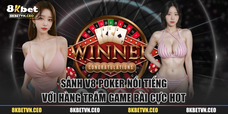 Sảnh V8 Poker Nổi Tiếng Với Hàng Trăm Game Bài Cực Hot