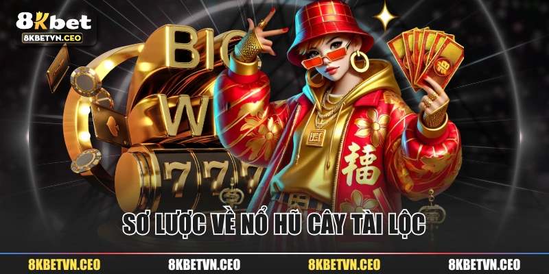 Sơ lược về nổ hũ Cây Tài Lộc