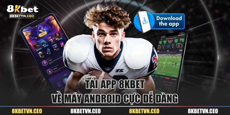 Tải app 8KBET về máy Android cực dễ dàng