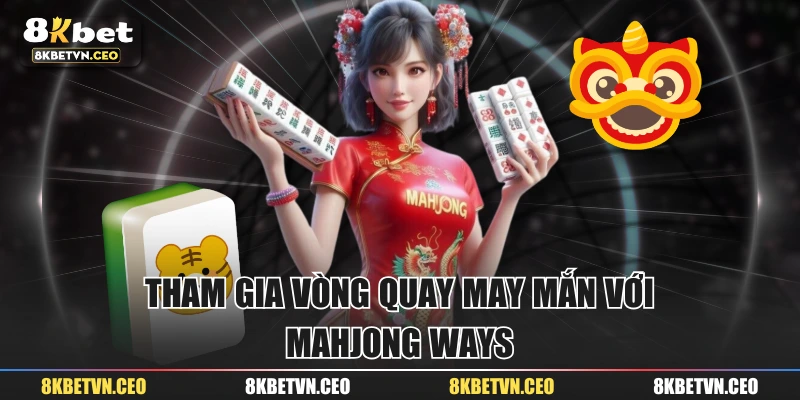 Tham gia vòng quay may mắn với Mahjong Ways