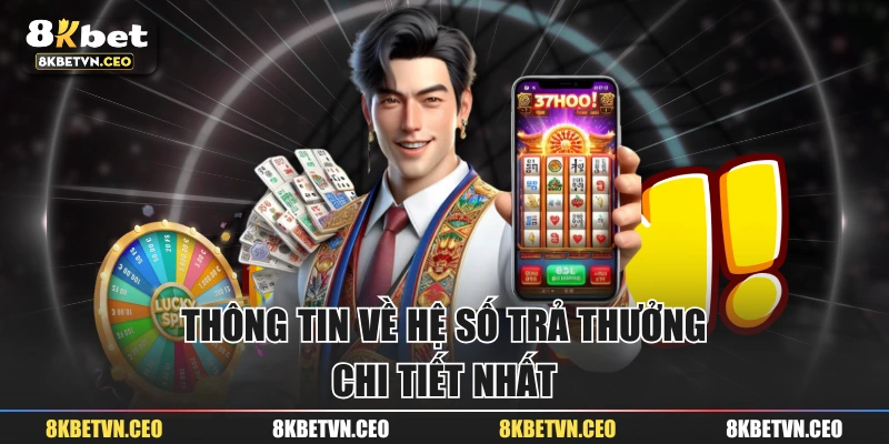 Thông tin về hệ số trả thưởng chi tiết nhất