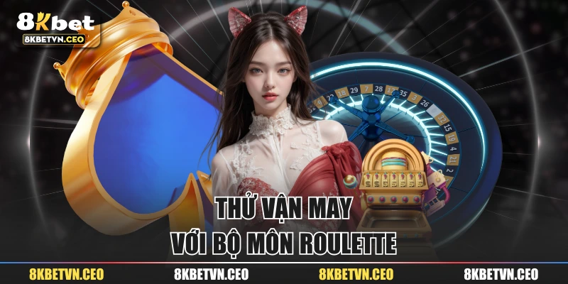 Thử vận may với bộ môn Roulette