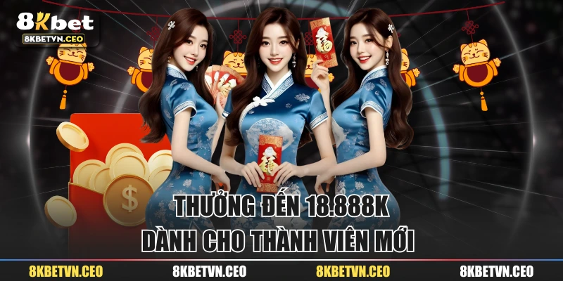 Thưởng đến 18.888K dành cho thành viên mới 