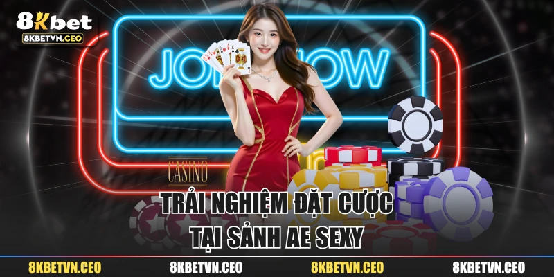 Trải nghiệm đặt cược tại sảnh AE Sexy