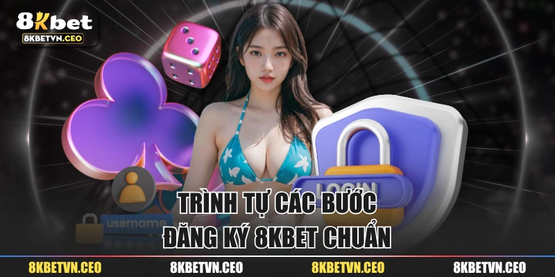 Trình tự các bước đăng ký 8KBET chuẩn