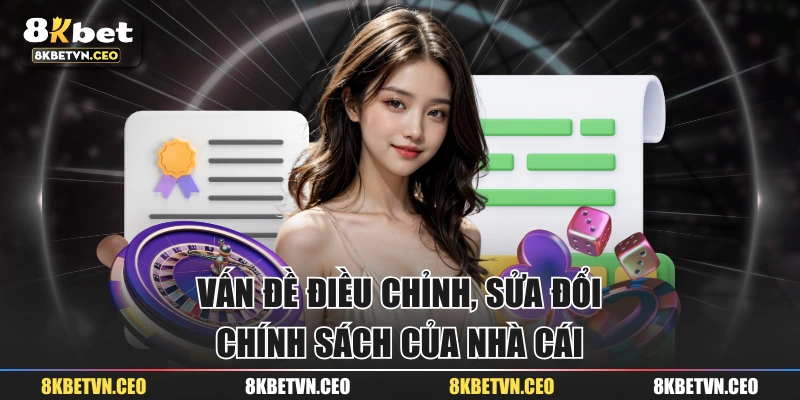 Vấn đề điều chỉnh, sửa đổi chính sách của nhà cái